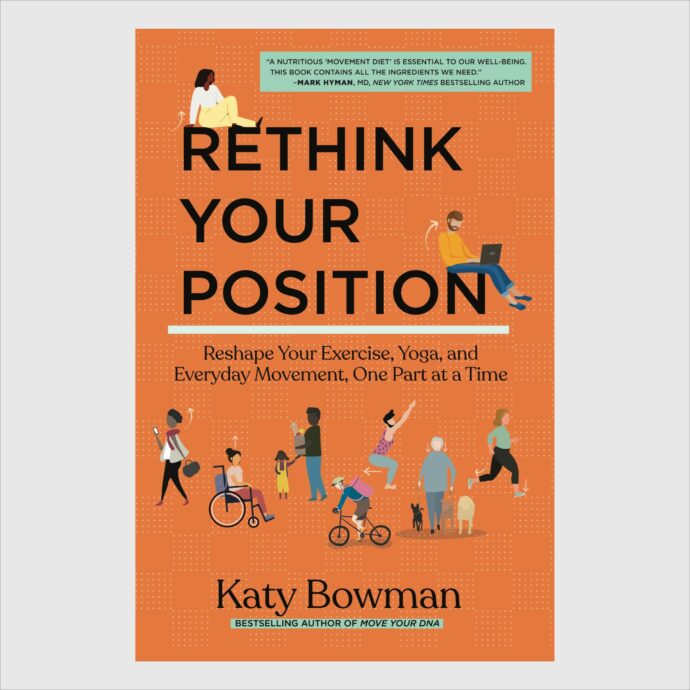 Rethink Your Position: Reshape Your Exercise, Yoga, and Everyday Movement, One Part at a Time—PAPERBACK